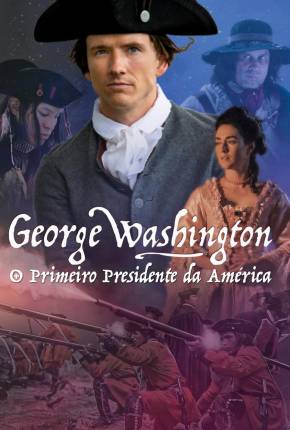 George Washington - O Primeiro Presidente da América Torrent Download Dublado / Dual Áudio