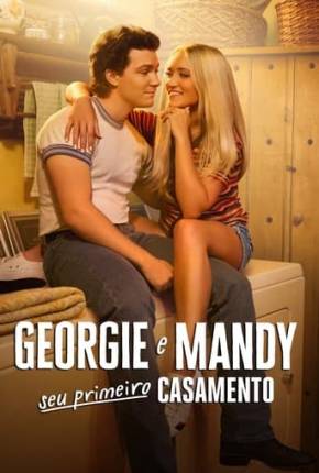 Georgie e Mandy Seu Primeiro Casamento - 1ª Temporada Torrent Download Dublada / Dual Áudio