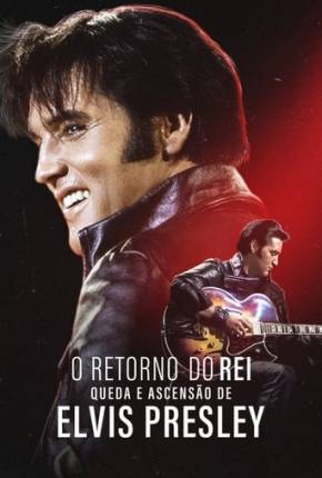 O Retorno do Rei - Queda e Ascensão de Elvis Presley Torrent Download Dublado / Dual Áudio